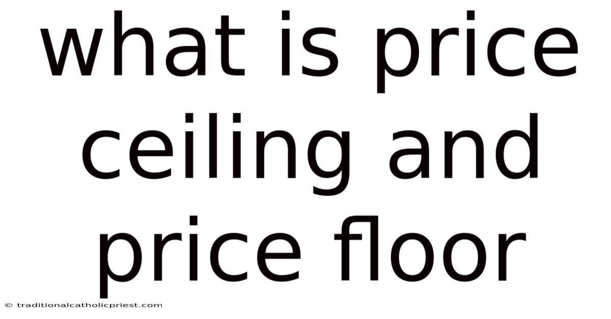 What Is Price Ceiling And Price Floor