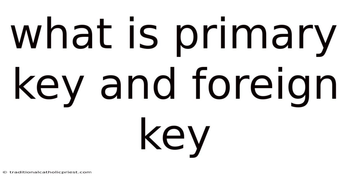What Is Primary Key And Foreign Key
