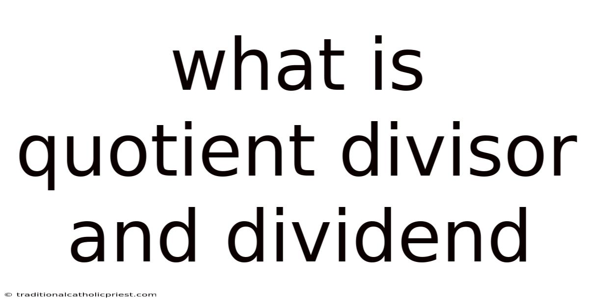 What Is Quotient Divisor And Dividend
