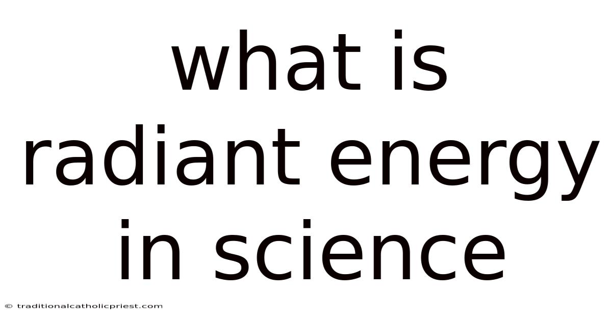 What Is Radiant Energy In Science