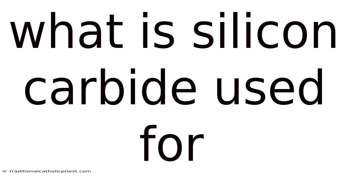 What Is Silicon Carbide Used For