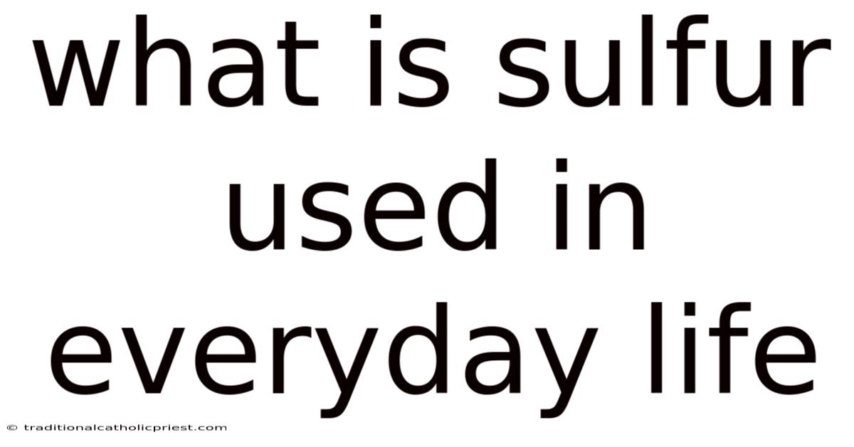 What Is Sulfur Used In Everyday Life