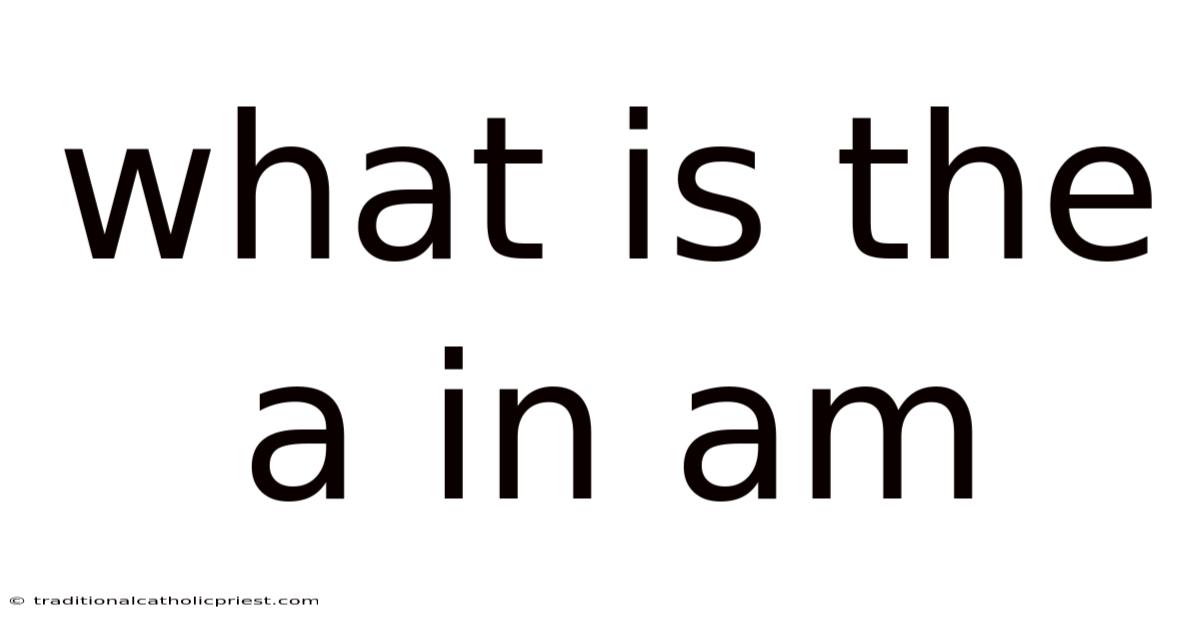 What Is The A In Am