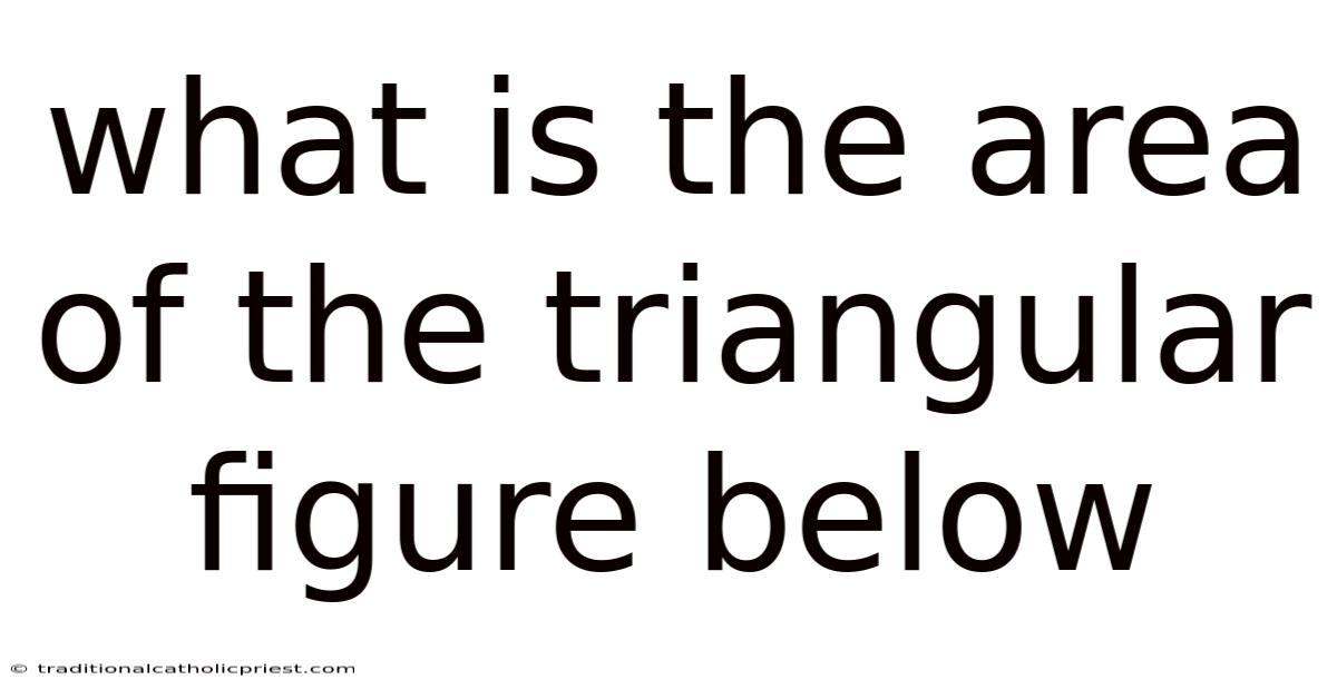 What Is The Area Of The Triangular Figure Below