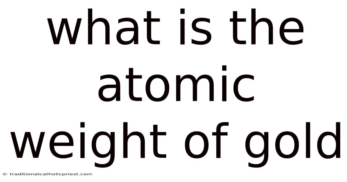 What Is The Atomic Weight Of Gold