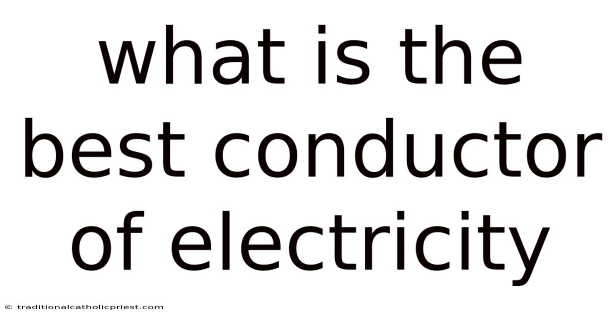 What Is The Best Conductor Of Electricity