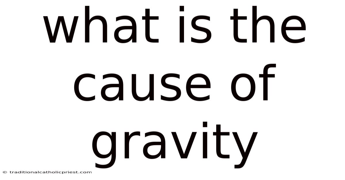 What Is The Cause Of Gravity