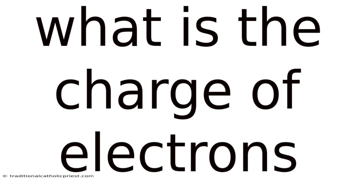 What Is The Charge Of Electrons