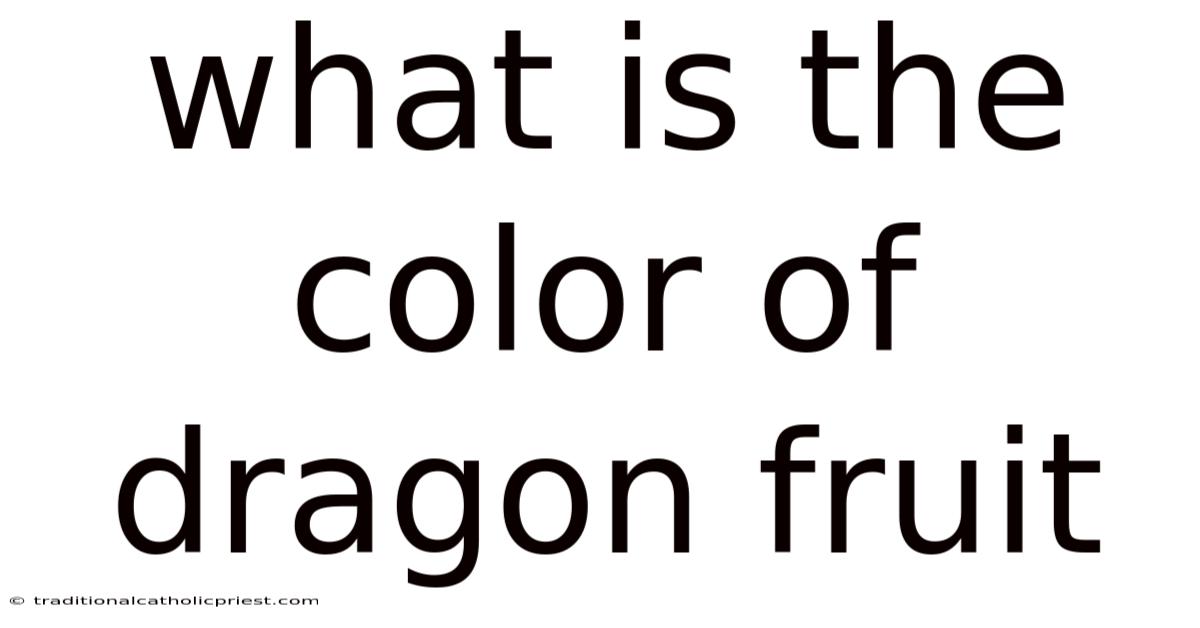 What Is The Color Of Dragon Fruit