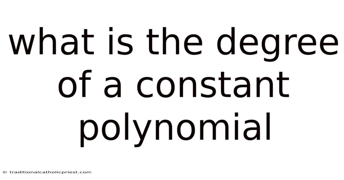 What Is The Degree Of A Constant Polynomial