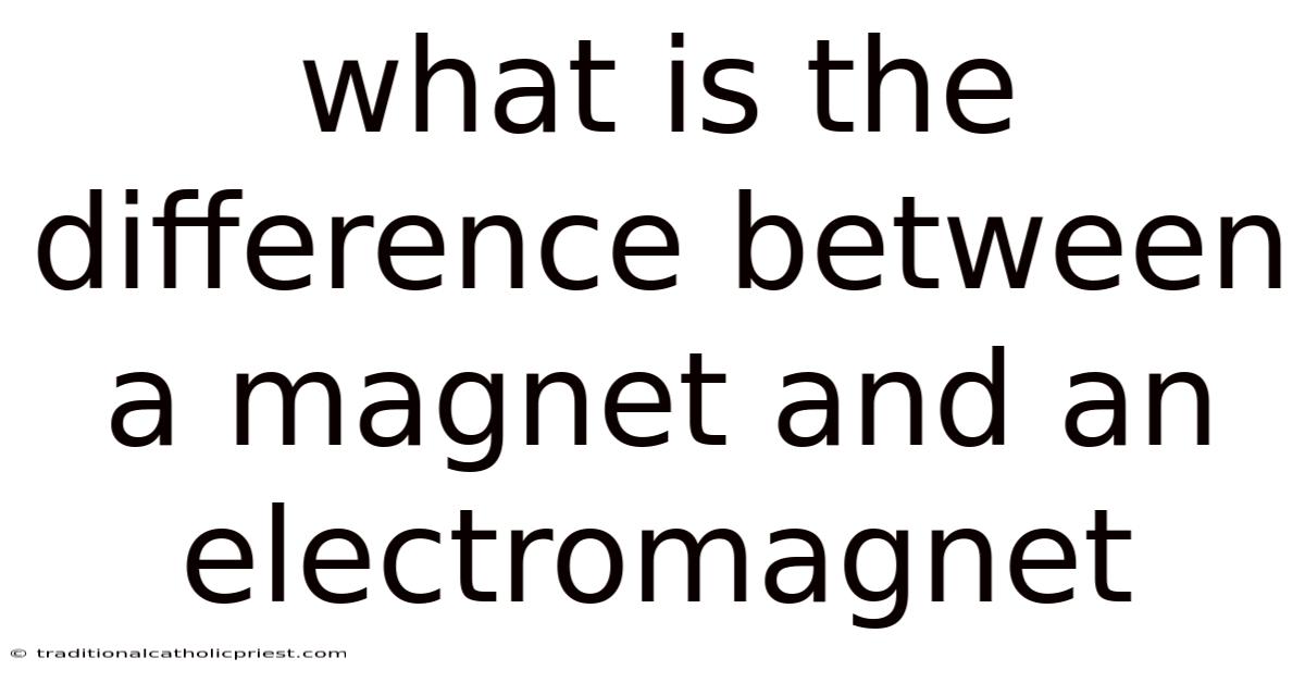 What Is The Difference Between A Magnet And An Electromagnet