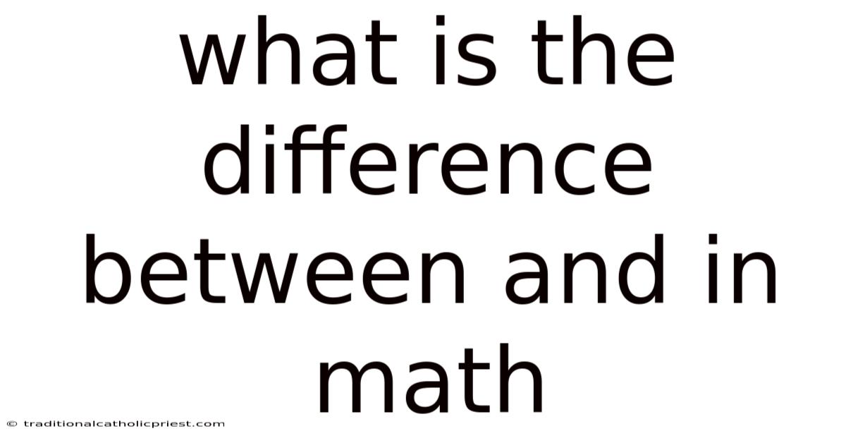 What Is The Difference Between And In Math
