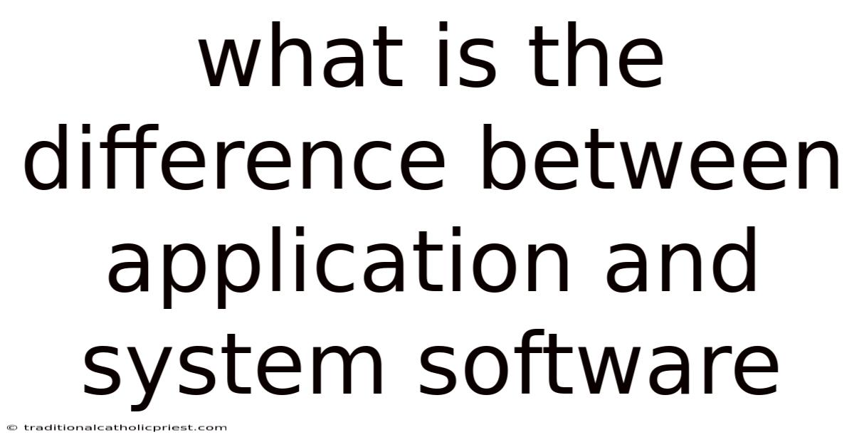 What Is The Difference Between Application And System Software