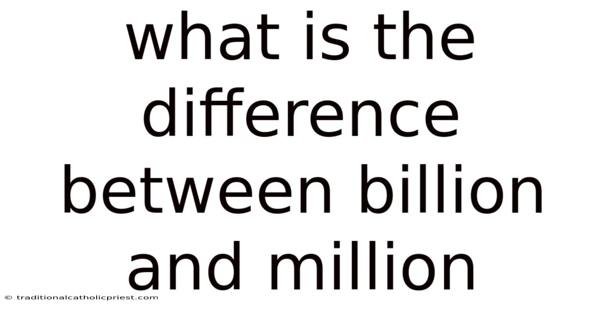 What Is The Difference Between Billion And Million
