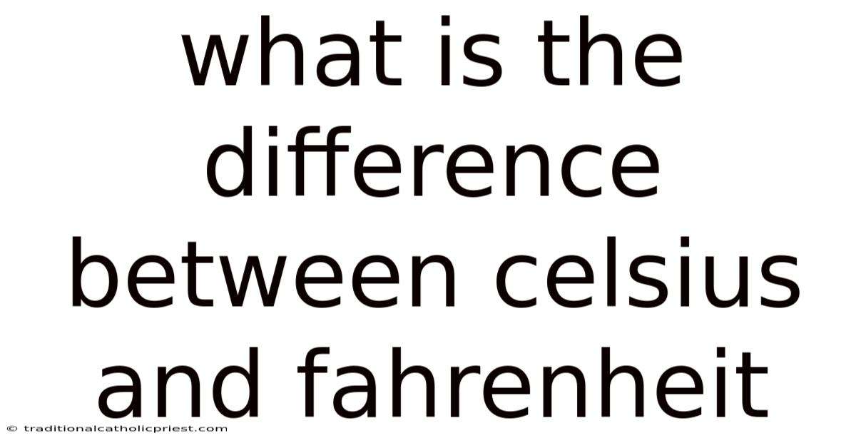 What Is The Difference Between Celsius And Fahrenheit