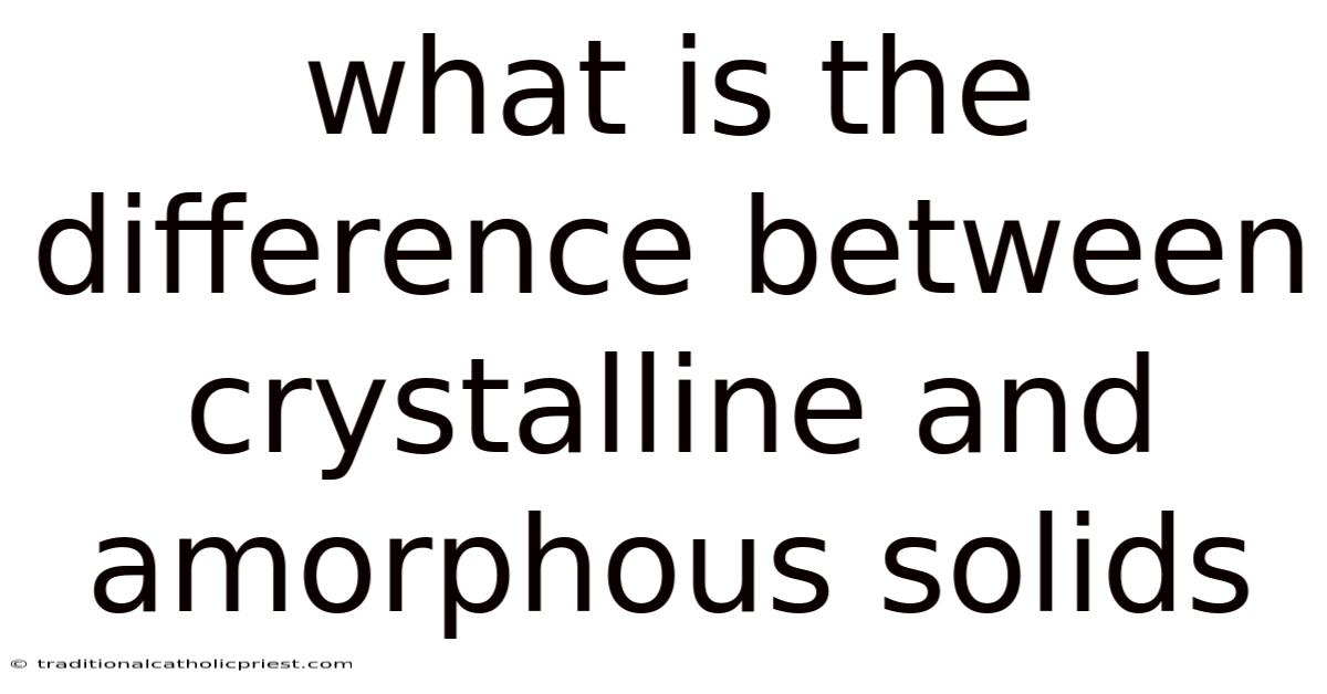 What Is The Difference Between Crystalline And Amorphous Solids