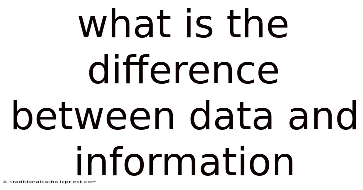 What Is The Difference Between Data And Information