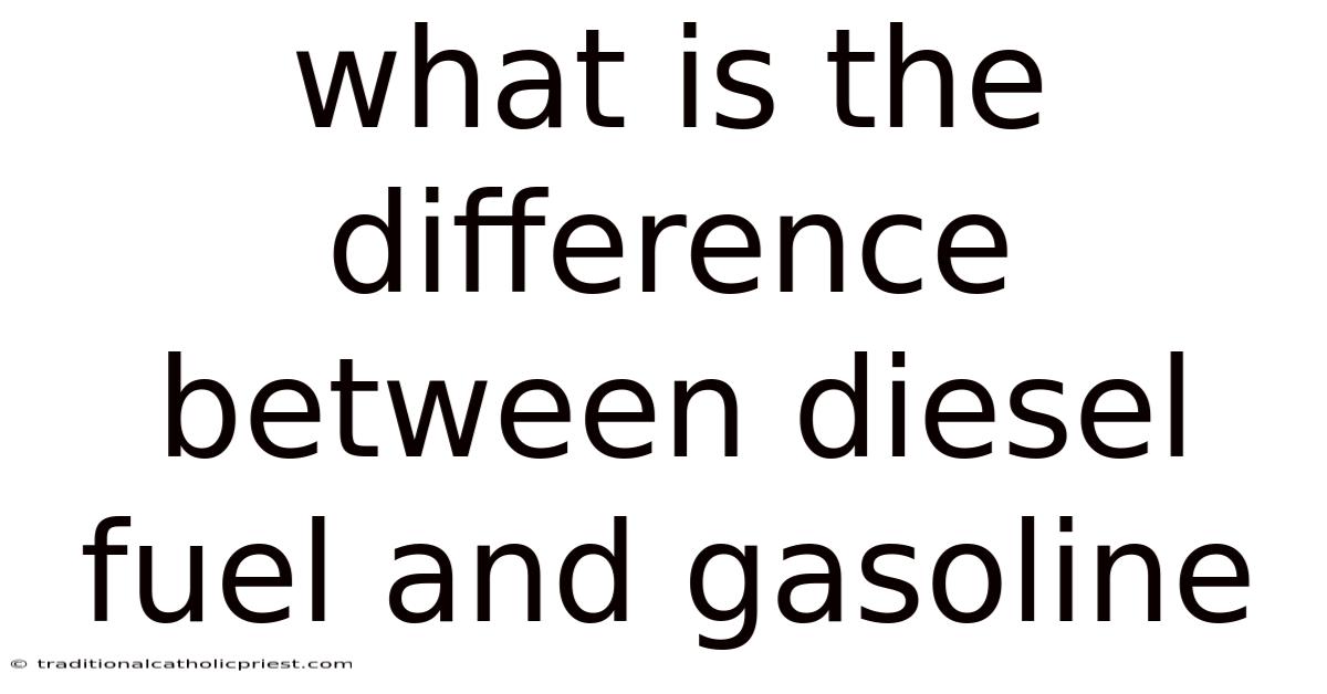 What Is The Difference Between Diesel Fuel And Gasoline