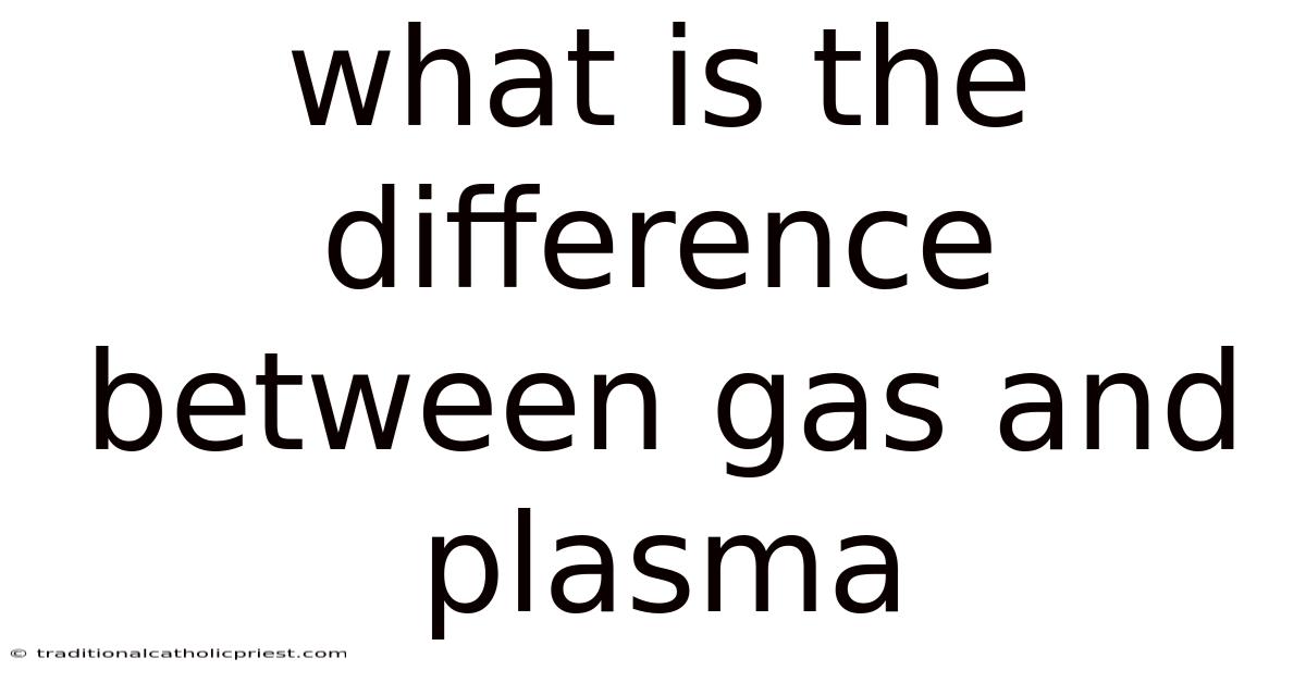 What Is The Difference Between Gas And Plasma