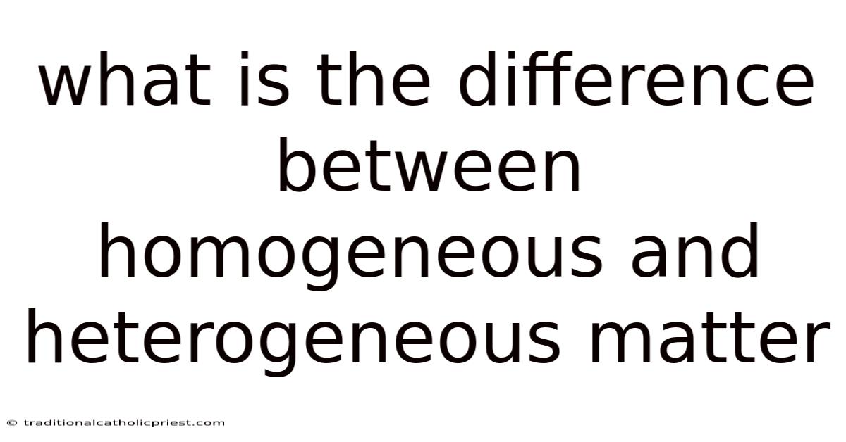 What Is The Difference Between Homogeneous And Heterogeneous Matter