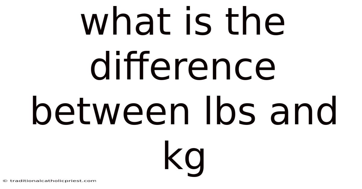 What Is The Difference Between Lbs And Kg