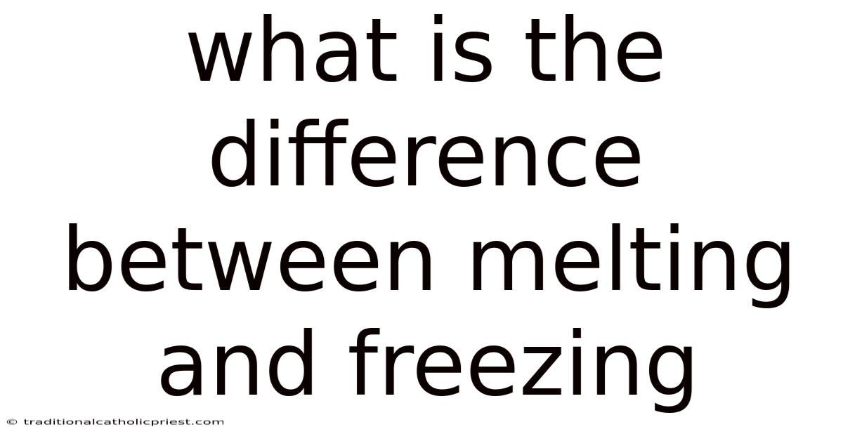 What Is The Difference Between Melting And Freezing