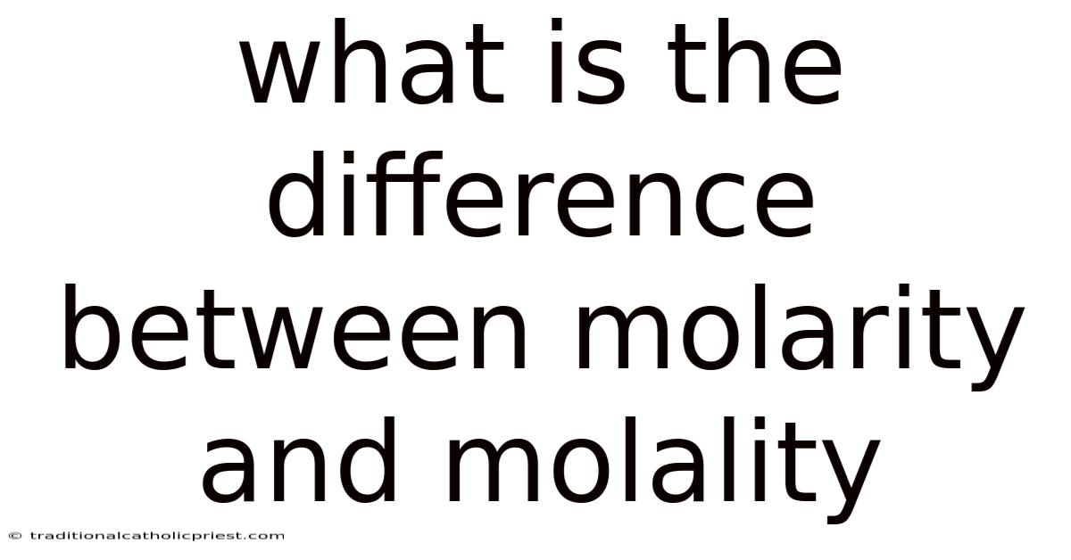 What Is The Difference Between Molarity And Molality