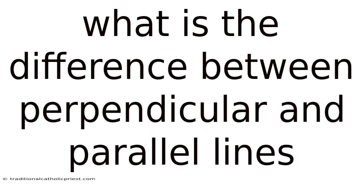 What Is The Difference Between Perpendicular And Parallel Lines