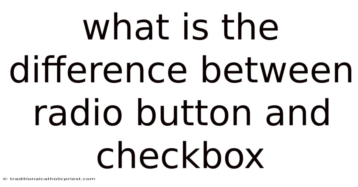 What Is The Difference Between Radio Button And Checkbox