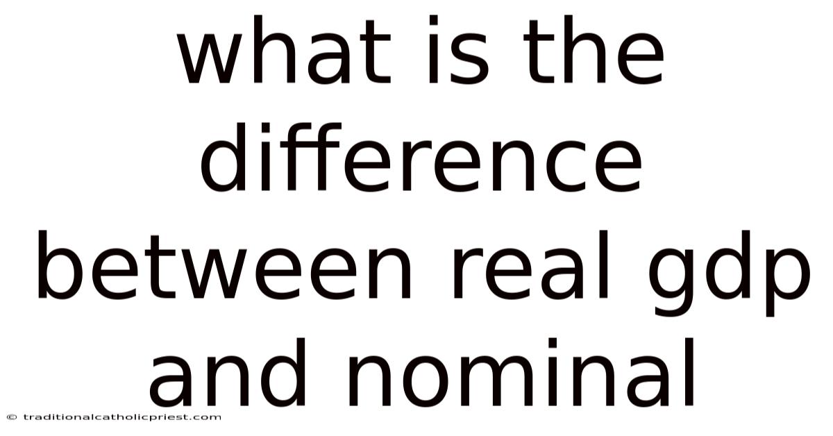 What Is The Difference Between Real Gdp And Nominal