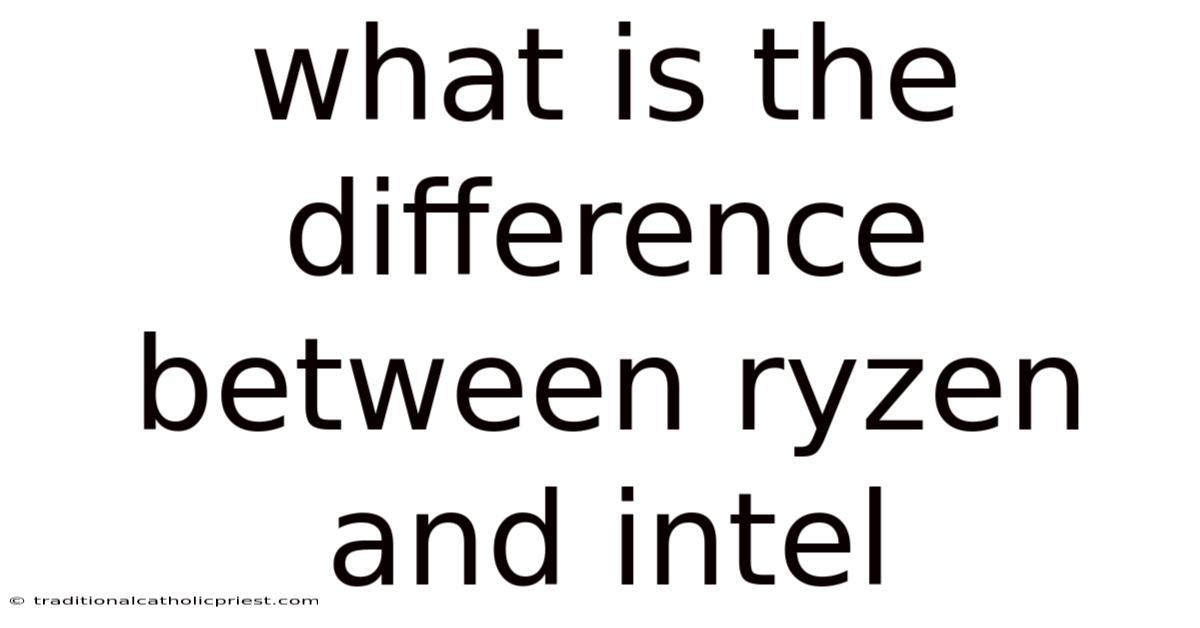 What Is The Difference Between Ryzen And Intel