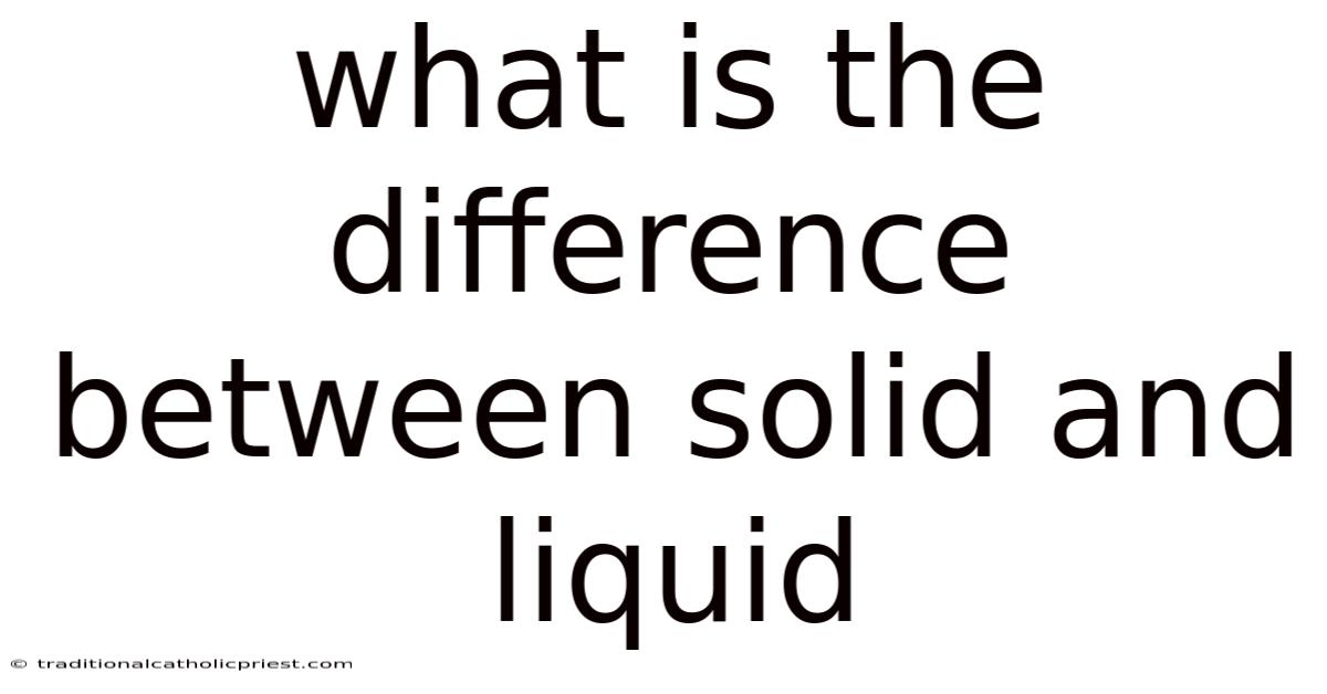What Is The Difference Between Solid And Liquid