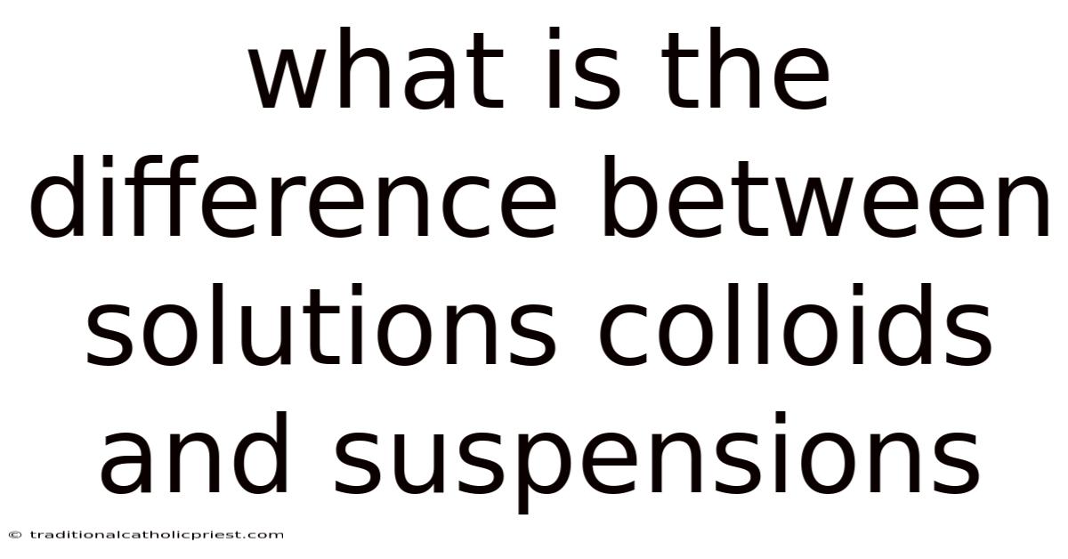 What Is The Difference Between Solutions Colloids And Suspensions