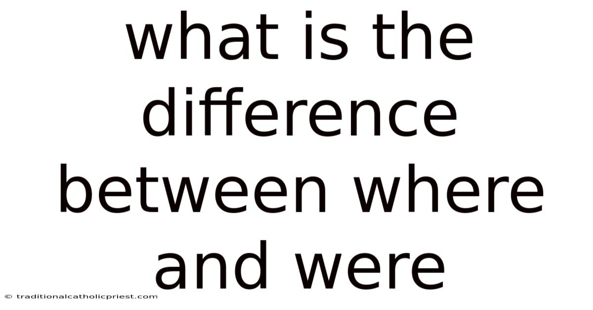 What Is The Difference Between Where And Were