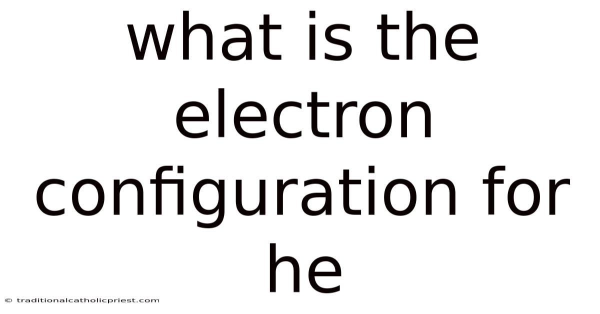 What Is The Electron Configuration For He