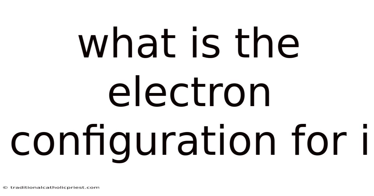 What Is The Electron Configuration For I