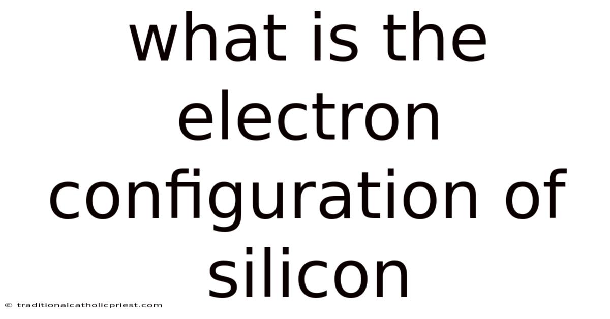 What Is The Electron Configuration Of Silicon