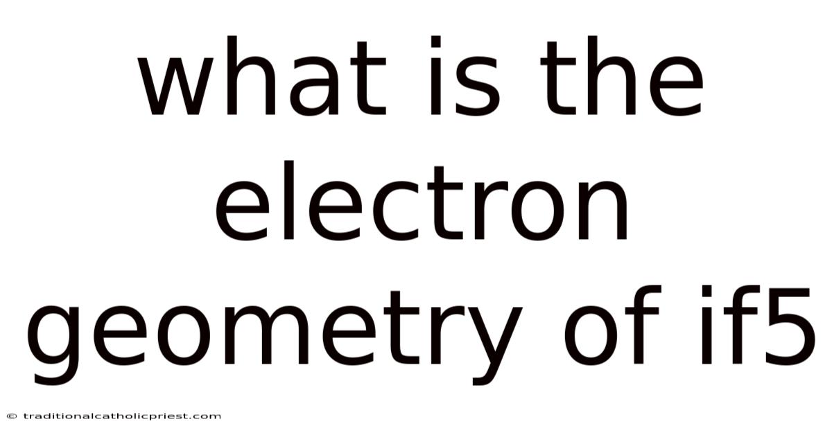 What Is The Electron Geometry Of If5