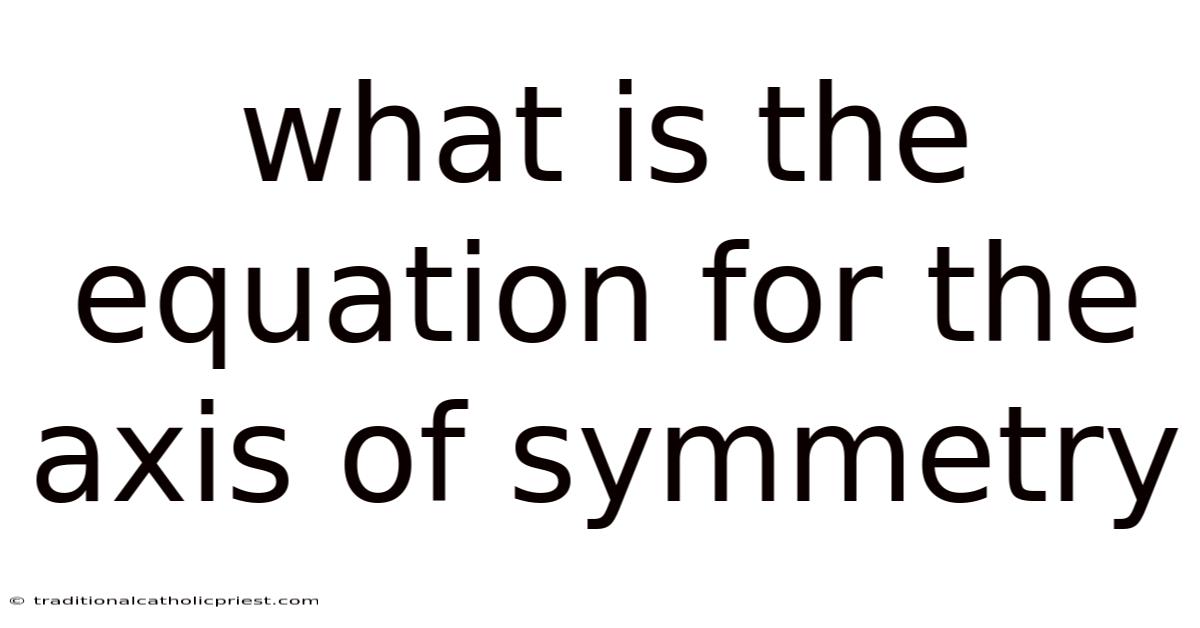 What Is The Equation For The Axis Of Symmetry