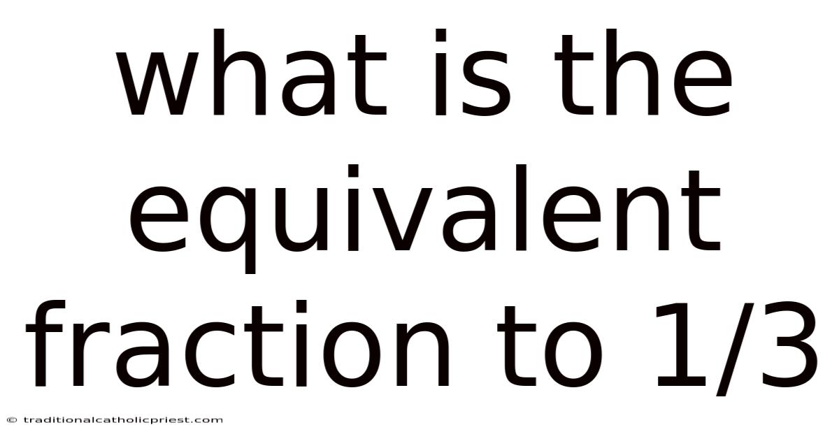 What Is The Equivalent Fraction To 1/3
