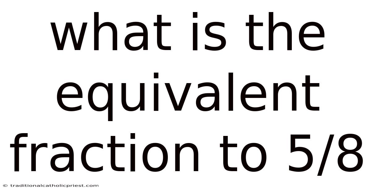 What Is The Equivalent Fraction To 5/8