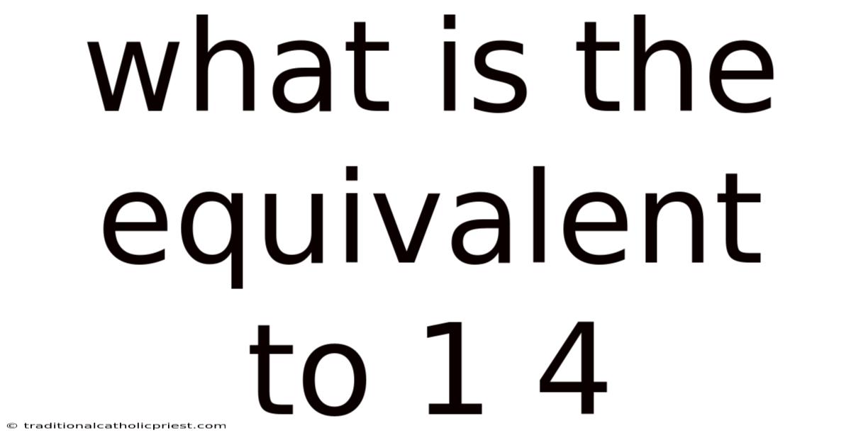 What Is The Equivalent To 1 4