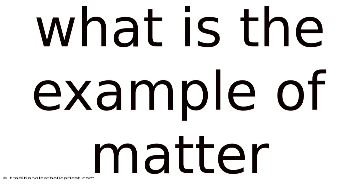 What Is The Example Of Matter