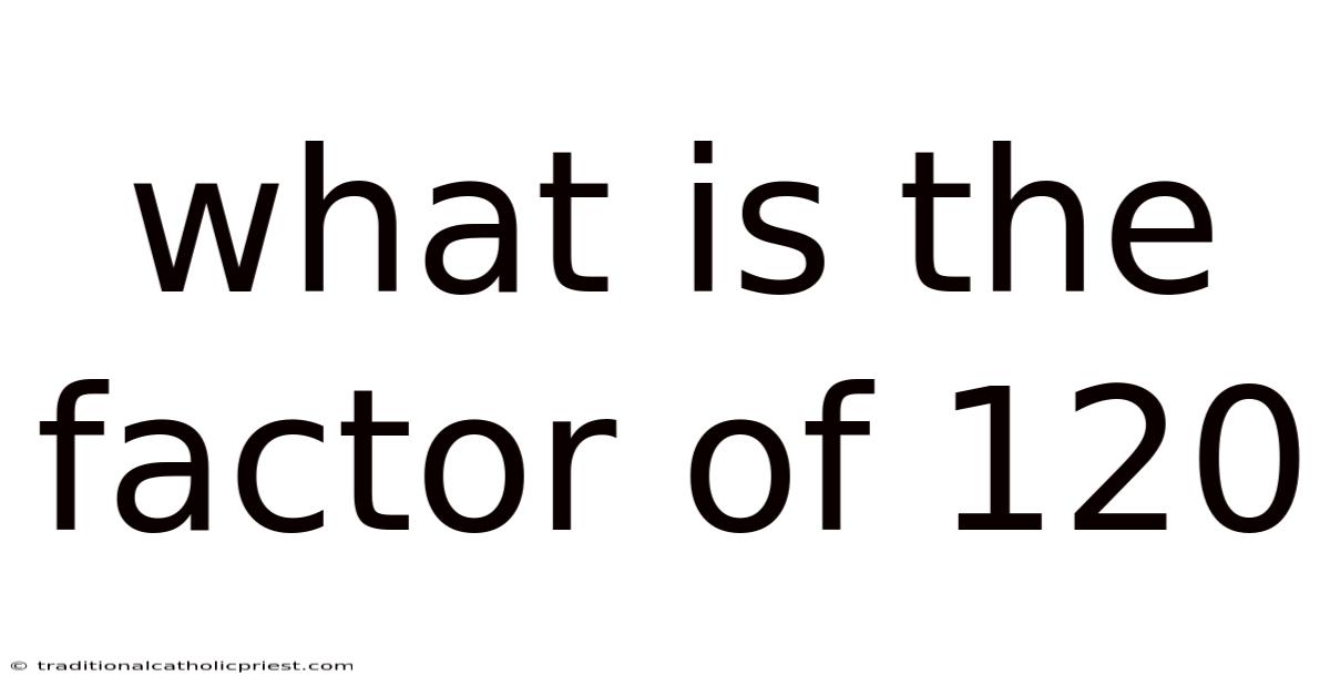 What Is The Factor Of 120