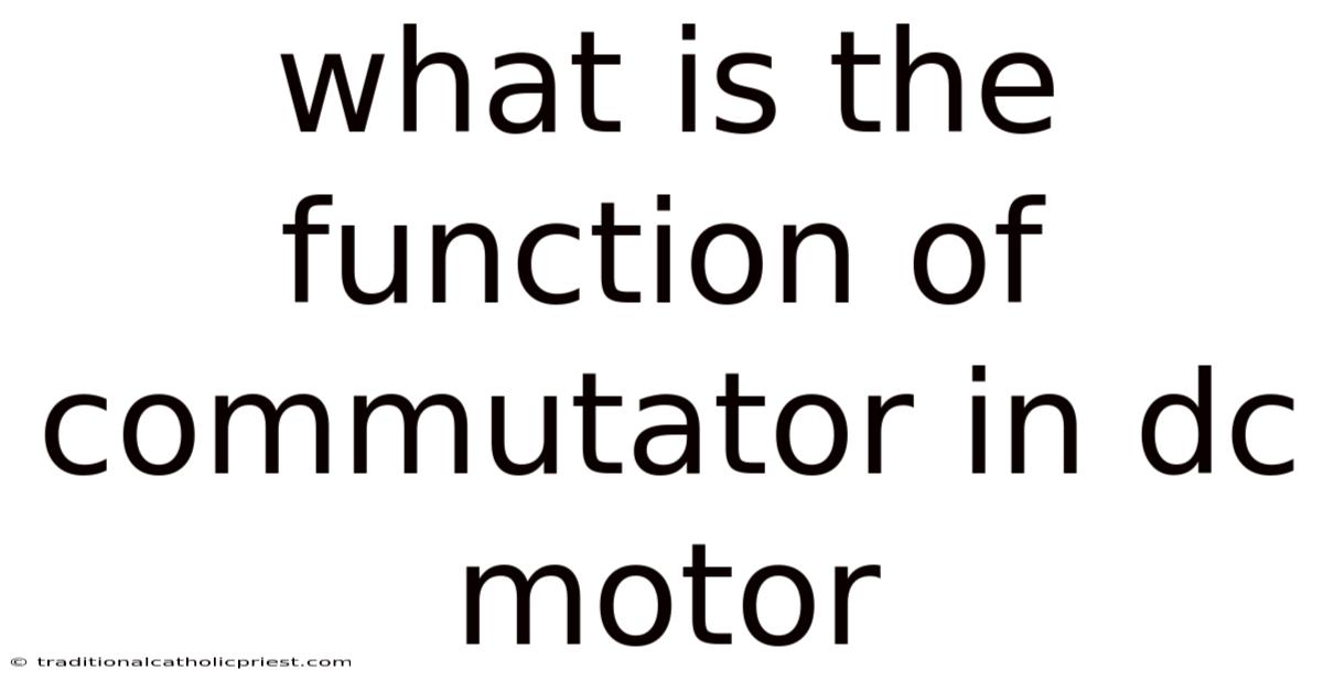 What Is The Function Of Commutator In Dc Motor