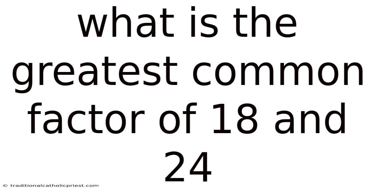 What Is The Greatest Common Factor Of 18 And 24