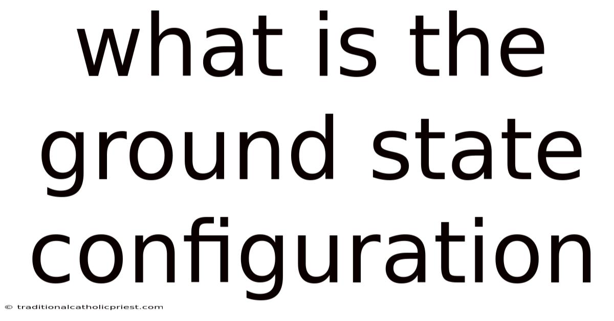What Is The Ground State Configuration