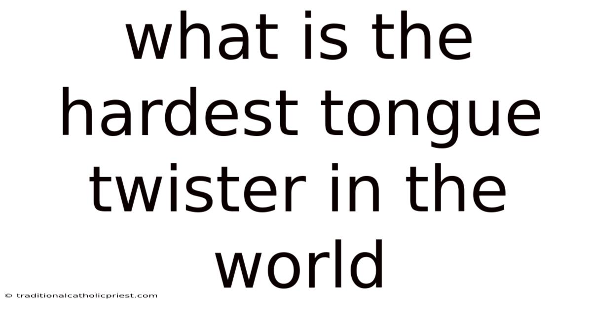 What Is The Hardest Tongue Twister In The World