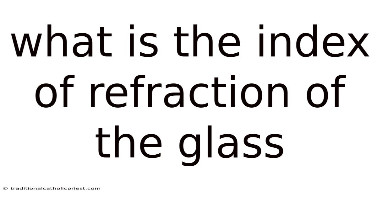 What Is The Index Of Refraction Of The Glass