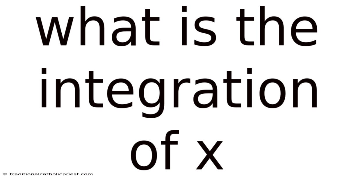 What Is The Integration Of X